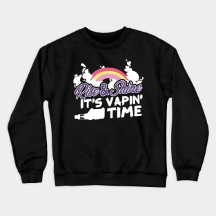 Rise & Shine It's Vapin' Time Crewneck Sweatshirt